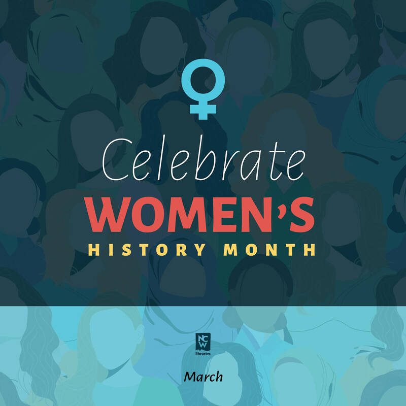 NCW Libraries invites you to celebrate Womens’ History Month.