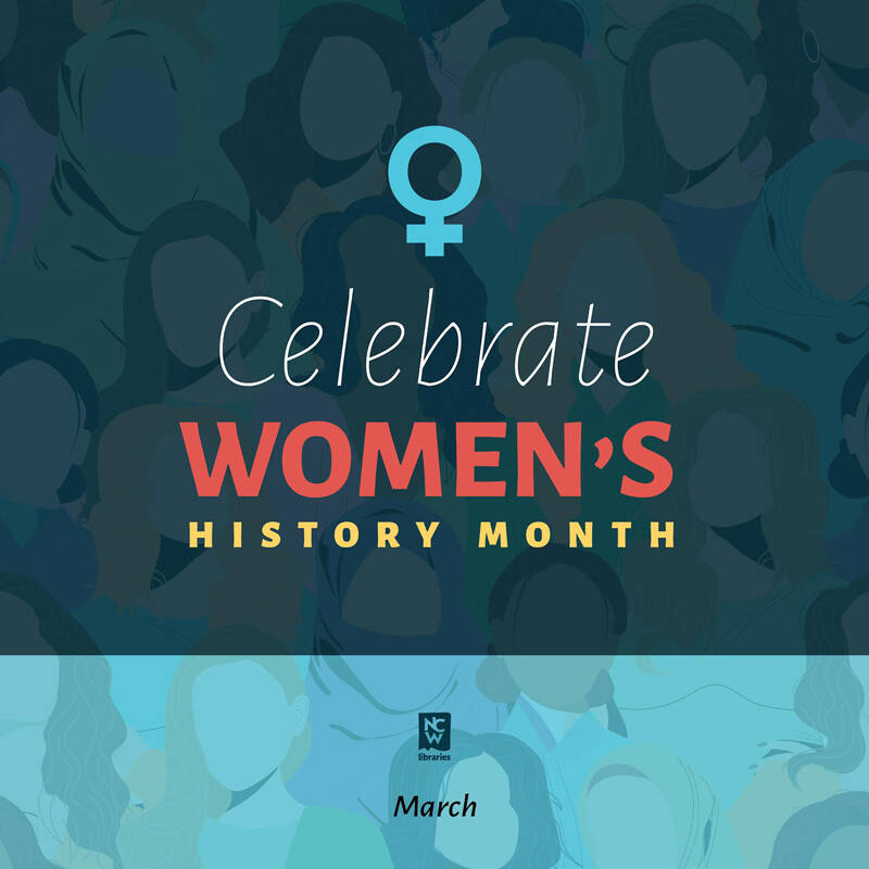 NCW Libraries invites you to celebrate Womens History Month.